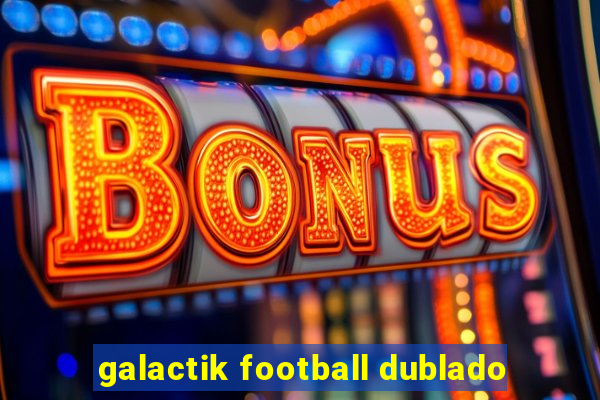 galactik football dublado